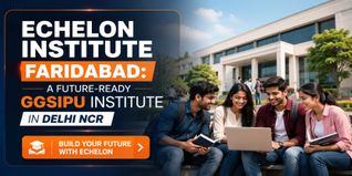 Echelon Institute Faridabad: A Future-Ready GGSIPU Institute in Delhi NCR